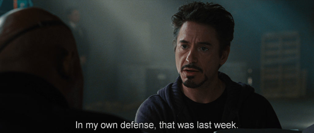 Tony responds to Nick Fury, "In my own defense, that was last week."